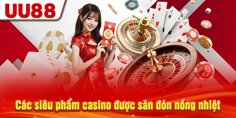 Các siêu phẩm casino được săn đón nồng nhiệt
