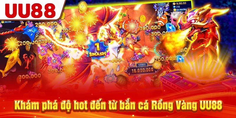 Khám phá độ hot đến từ bắn cá Rồng Vàng UU88