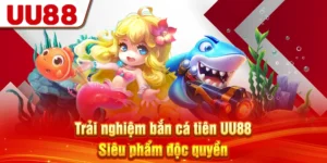 Trải Nghiệm Bắn Cá Tiên UU88 - Siêu Phẩm Độc Quyền